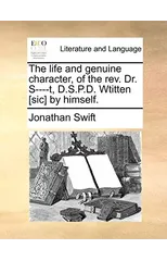 The Life and Genuine Character, of the Rev. Dr. S----T, D.S.P.D. Wtitten [sic] by Himself.