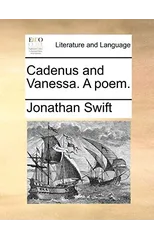Cadenus and Vanessa. a Poem.