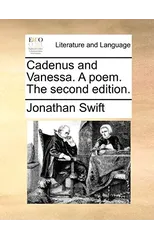 Cadenus and Vanessa. a Poem. the Second Edition.