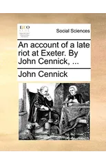 An account of a late riot at Exeter. By John Cennick, ...