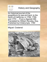 An Historical Journal of the Expeditions by Sea and Land, to the North of California; In 1768, 1769, and 1770