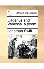 Cadenus and Vanessa. a Poem.