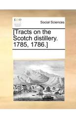 [Tracts on the Scotch Distillery. 1785, 1786.]