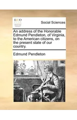 An Address of the Honorable Edmund Pendleton, of Virginia, to the American Citizens, on the Present State of Our Country.