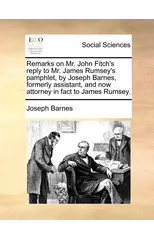 Remarks on Mr. John Fitch's Reply to Mr. James Rumsey's Pamphlet, by Joseph Barnes, Formerly Assistant, and Now Attorney in Fact to James Rumsey.