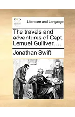 The Travels and Adventures of Capt. Lemuel Gulliver. ...