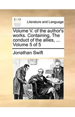 Volume V. of the Author's Works. Containing, the Conduct of the Allies, ... Volume 5 of 5