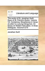 The Works of Dr. Jonathan Swift, Dean of St. Patrick's Dublin. Volume VII. Containing