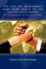 THE Life of Akoa-Mongo Kara from Africa to the United States, Maine,