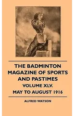 The Badminton Magazine Of Sports And Pastimes - Volume XLV. - May To August 1916