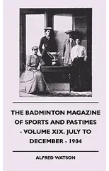 The Badminton Magazine Of Sports And Pastimes - Volume XIX. July To December - 1904
