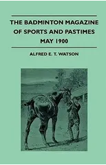 The Badminton Magazine Of Sports And Pastimes - May 1900 - Containing Chapters On