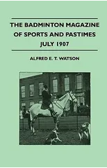 The Badminton Magazine Of Sports And Pastimes - July 1907 - Containing Chapters On