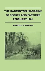 The Badminton Magazine Of Sports And Pastimes - Febuary 1901 - Containing Chapters On
