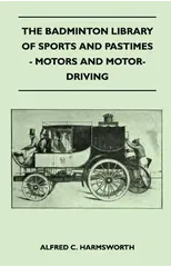The Badminton Library Of Sports And Pastimes - Motors And Motor-Driving
