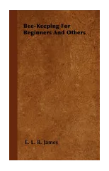 Bee-Keeping For Beginners And Others