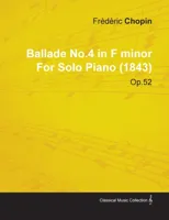 Ballade No.4 in F Minor By Frederic Chopin For Solo Piano (1843) Op.52