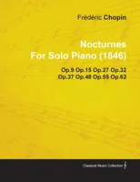 Nocturnes By Frederic Chopin For Solo Piano (1846) Op.9 Op.15 Op.27 Op.32 Op.37 Op.48 Op.55 Op.62