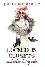 Locked In Closets and Other Fairy Tales