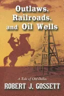 Outlaws, Railroads, and Oil Wells