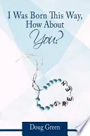 I Was Born This Way, How About You?