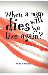 When a Man Dies Will He Live Again?