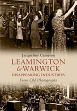 Leamington and Warwick Disappearing Industries From Old Photographs