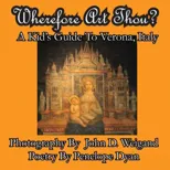 Wherefore Art Thou? A Kid's Guide To Verona, Italy