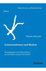 Existenzialismus und Medien -  berlegungen zum Filmerlebnis im Anschluss an Jean-Paul Sartre.