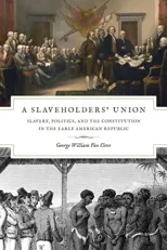 A Slaveholders` Union – Slavery, Politics, and the Constitution in the Early American Republic