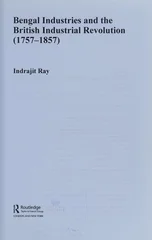 Bengal Industries and the British Industrial Revolution (1757-1857)