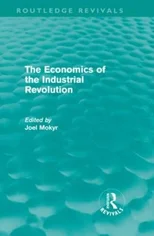 The Economics of the Industrial Revolution (Routledge Revivals)