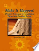 Make It Happen! Project Success for Students - Parent and Teacher Guide