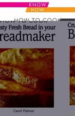How to Cook Crusty Fresh Bread in Your Breadmaker