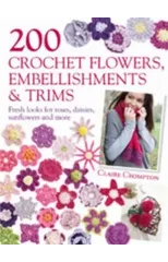 200 Crochet Flowers, Embellishments & Trims