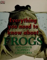 Everything You Need to Know About Frogs and Other Slippery Creatures
