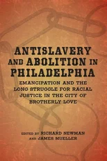 Antislavery and Abolition in Philadelphia