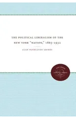 The Political Liberalism of the New York ""Nation,"" 1865-1932