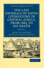 The Last Journals of David Livingstone in Central Africa, from 1865 to his Death