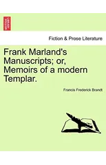 Frank Marland's Manuscripts; Or, Memoirs of a Modern Templar.