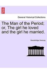 The Man of the Period; or, The girl he loved and the girl he married.