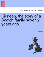 Kirsteen, the Story of a Scotch Family Seventy Years Ago.
