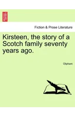 Kirsteen, the Story of a Scotch Family Seventy Years Ago. Vol. II.