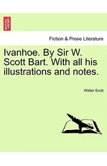 Ivanhoe. by Sir W. Scott Bart. with All His Illustrations and Notes.