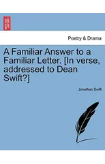A Familiar Answer to a Familiar Letter. [in Verse, Addressed to Dean Swift?]