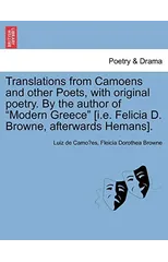 Translations from Camoens and Other Poets, with Original Poetry. by the Author of Modern Greece [I.E. Felicia D. Browne, Afterwards Hemans].