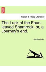 The Luck of the Four-Leaved Shamrock; Or, a Journey's End.