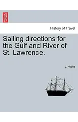 Sailing Directions for the Gulf and River of St. Lawrence.