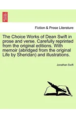 The Choice Works of Dean Swift in prose and verse. Carefully reprinted from the original editions. With memoir (abridged from the original Life by Sheridan) and illustrations.
