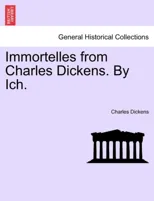 Immortelles from Charles Dickens. by Ich.